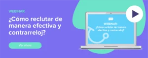 Ver ahora Webinar: ¿Cómo reclutar de manera efectiva y contrarreloj?