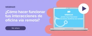 Ver ahora Webinar: ¿Cómo hacer funcionar tus interacciones de oficina vía remota?