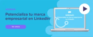 Ver ahora Webinar: Potencializa tu marca empresarial en LinkedIn