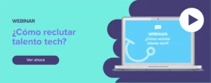 Ver ahora Webinar: ¿Cómo reclutar talento tech?