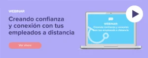 Ver ahora Webinar: Creando confianza y conexión con tus empleados a distancia