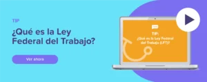 Ver ahora Tip: ¿Qué es la Ley Federal del Trabajo (LFT)?