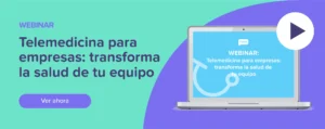 Ver ahora Webinar: Telemedicina para empresas: transforma la salud de tu equipo