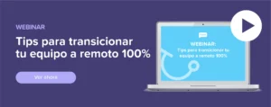 Ver ahora Webinar: Tips para transicionar tu equipo a remoto 100%